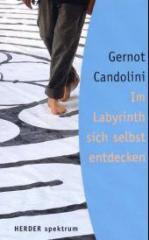 Gernot Candolini: Im Labyrinth sich selbst entdecken. 