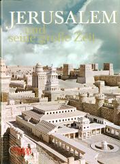 Jerusalem und seine groe Zeit. Leben und Kultur in der Heiligen Stadt zur Zeit Christi