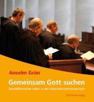 Anselm Grn: Gemeinsam Gott suchen. Benediktinisches Leben in der Abtei Mnsterschwarzach