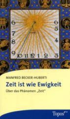 Manfred Becker-Huberti: Zeit ist wie Ewigkeit. ber das Phnomen 