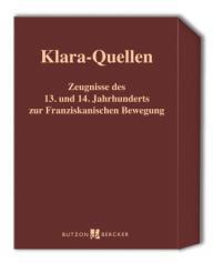 Klara-Quellen. Die Schriften der heiligen Klara, Zeugnisse zu ihrem Leben und ihrer Wirkungsgeschichte