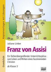 Juliane Linker: Franz von Assisi. Ein fcherbergreifender Unterrichtszyklus zum Leben und Wirken eines faszinierenden Christen