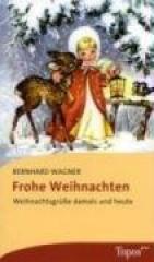 Bernhard Wagner: Frohe Weihnachten. Weihnachtsgre damals und heute