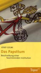 Josef Gelmi: Das Papsttum. Beschreibung einer faszinierenden Institution