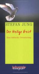 Stefan Jung: Der Heilige Geist. Eine biblische Orientierung