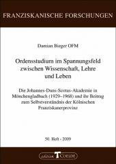 Damian Bieger: Ordensstudium im Spannungsfeld zwischen Wissenschaft, Lehre und Leben. Die Johannes-Duns-Skotus-Akademie in Mnchengladbach (1929-1968) und ihr Beitrag