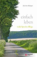 Ancilla Rttger: Einfach leben. In der Spur des Alltags