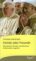 Stephan Leimgruber: Feinde oder Freunde. Wie knnen Christen und Muslime miteinander umgehen