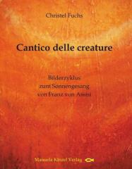 Christel Fuchs: Cantico delle creature. Bilderzyklus zum Sonnengesang von Franz von Assisi
