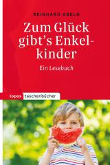 Reinhard Abeln: Zum Glck gibt's Enkelkinder. Ein Lesebuch