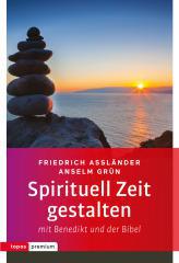 Friedrich Asslnder / Anselm Grn: Spirituell Zeit gestalten mit Benedikt und der Bibel. 