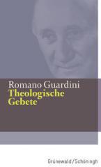 Romano Guardini: Theologische Gebete. 