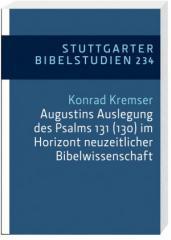 Konrad Kremser: Augustins Auslegung des Psalms 131 (130) im Horizont neuzeitlicher Bibelwissenschaft. 