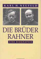 Karl Heinz Neufeld: Die Brder Rahner. Eine Biographie