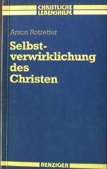 Anton Rotzetter: Selbstverwirklichung des Christen. 