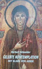 Herbert Schneider: Gelebte Kontemplation mit Klara von Assisi. 