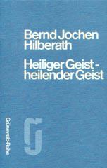 Bernd Jochen Hilberath: Heiliger Geist - heilender Geist. 
