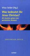 Was bedeutet Dir Jesus Christus?. 85 Jesuiten geben eine persnliche Antwort