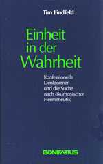 Tim Lindfeld: Einheit in der Wahrheit. Konfessionelle Denkformen und die Suche nach kumenischer Hermeneutik