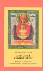 Schimonachenia Seraphima: Jesusgebet und Heiligkeit. Hymnos Akathistos zur Gottesmutter vom brennenden Dornbusch