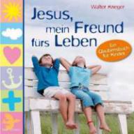 Walter Krieger: Jesus, mein Freund frs Leben. Ein Glaubensbuch fr Kinder