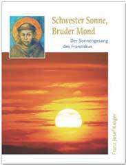 Franz-Josef Krger: Schwester Sonne, Bruder Mond. Der Sonnengesang des Franziskus
