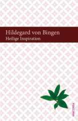Hildegard von Bingen: Heilige Inspiration