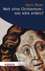 Maier, Hans: Welt ohne Christentum - was wre anders?