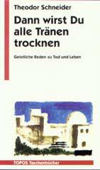 Schneider, Theodor: Dann wirst Du alle Trnen trocknen