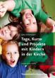 Deibert-Dam, Gabriele: Tage, Kurse und Projekte mit Kindern in der Kirche