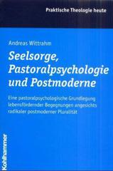Wittrahm, Andreas: Seelsorge, Pastoralpsychologie und Postmoderne