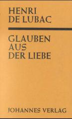 Lubac, Henri de: Glauben aus der Liebe (Catholicisme)