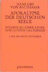 Balthasar, Hans Urs von: Apokalypse der deutschen Seele. Studie zu einer Lehre von den letzten Dingen - Band I