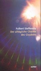 Steffensky, Fulbert: Der alltgliche Charme des Glaubens