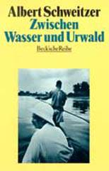 Schweitzer, Albert: Zwischen Wasser und Urwald