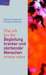Antonczyk, Edeltraud / Dommach, Christiane: Was ich bei der Begleitung kranker und sterbender Menschen wissen muß