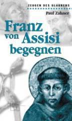 Zahner, Paul: Franz von Assisi begegnen