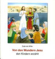 Miller, Gabriele: Von den Wundern Jesu den Kindern erzhlt