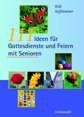 Hoffsmmer, Willi: 111 Ideen fr Gottesdienste und Feiern mit Senioren