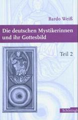 Weiss, Bardo: Die deutschen Mystikerinnen und ihr Gottesbild, Teil 2