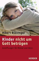 Biesinger, Albert: Kinder nicht um Gott betrgen