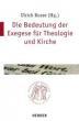 Die Bedeutung der Exegese in Theologie und Kirche