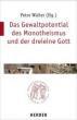 Das Gewaltpotential des Monotheismus und der dreieine Gott