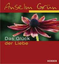 Grn, Anselm: Das Glck der Liebe