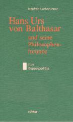 Lochbrunner, Manfred: Hans Urs von Balthasar und seine Philosophiefreunde