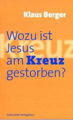 Berger, Klaus: Wozu ist Jesus am Kreuz gestorben?