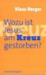 Berger, Klaus: Wozu ist Jesus am Kreuz gestorben?