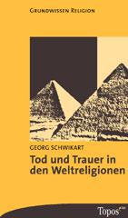 Schwikart, Georg: Tod und Trauer in den Weltreligionen