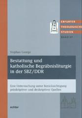 George, Stephan: Bestattung und katholische Begrbnisliturgie in der SBZ/ DDR