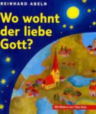 Abeln, Reinhard: Wo wohnt der liebe Gott?